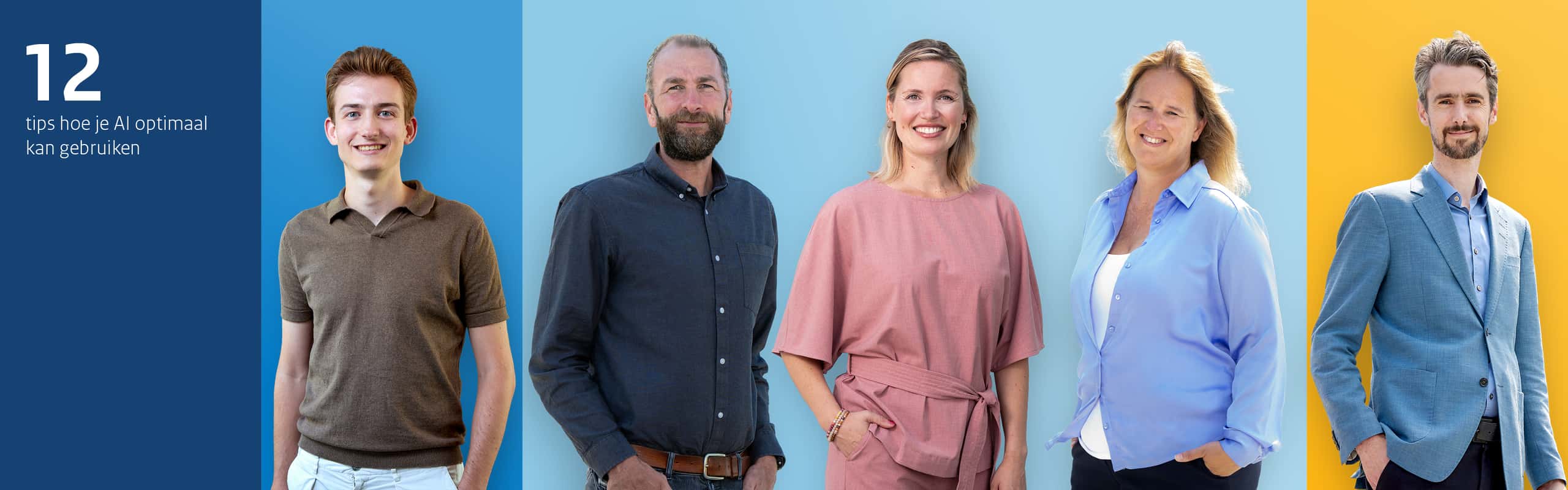 Afbeelding van vijf deelnemers aan het interview die naast elkaar staan tegen gekleurde achtergronden. De personen dragen nette kleding en zakelijke pakken. Met links een blauw vlak met de tekst “12 tips hoe je AI optimaal kan gebruiken”.